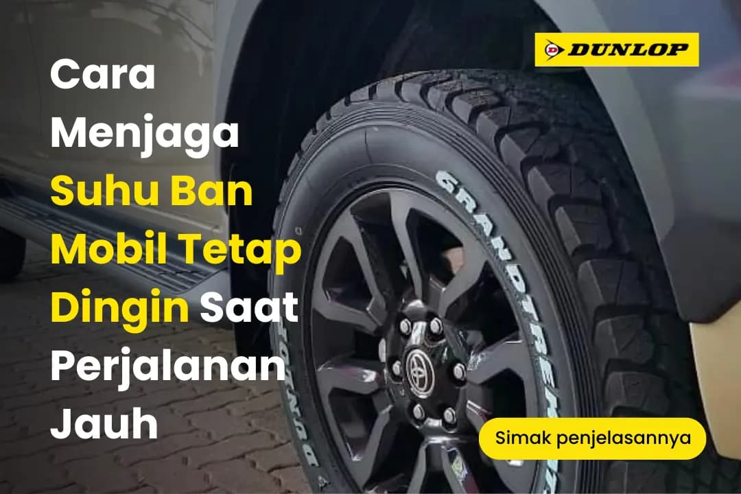 Cara Menjaga Suhu Ban Mobil Tetap Dingin Saat Perjalanan Jauh Thumbnail
