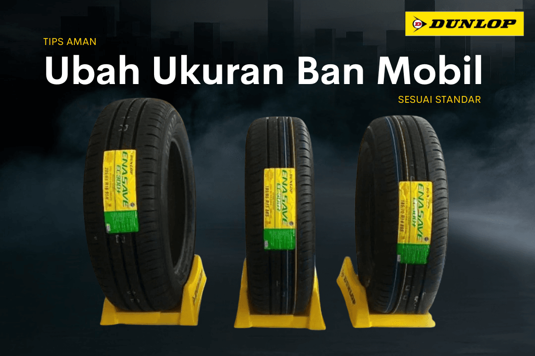 Tips Aman Mengubah Ukuran Ban Mobil Sesuai Standar